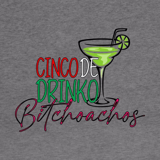 Cinco De Drinko Bitchachos Tequila Drinking Cinco De Mayo by Kings Substance